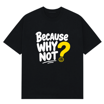 Because Why Not - Signature Black Edition